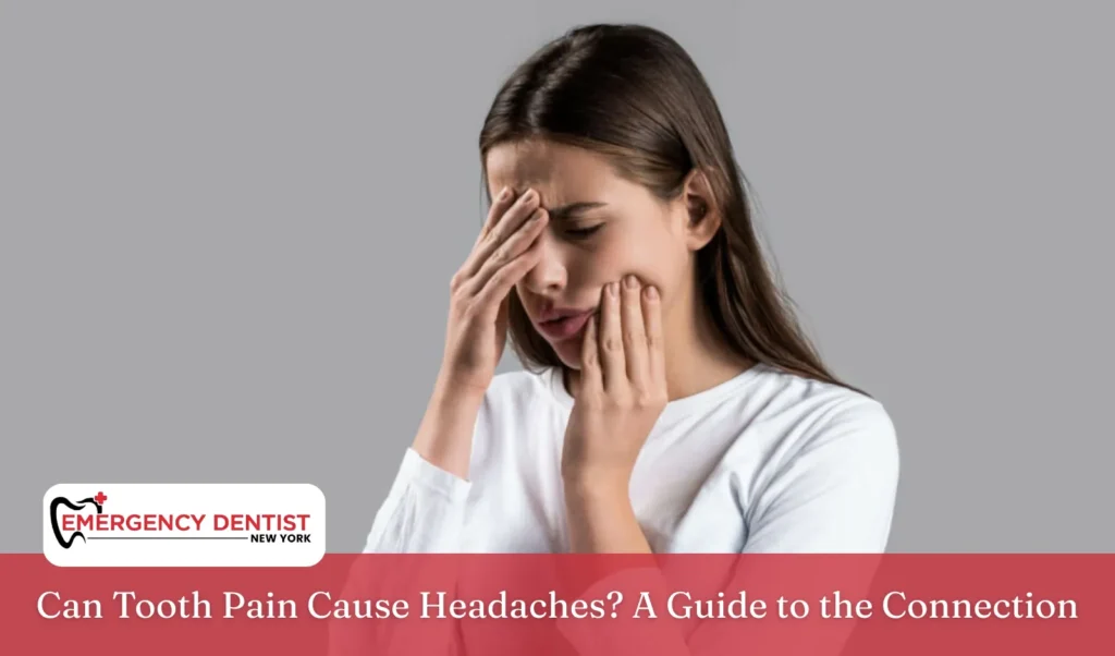 Can Tooth Pain Cause Headaches A Guide to the Connection